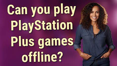 Can you play PS Plus games offline? Exploring the boundaries of digital gaming